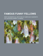 Famous Funny Fellows; Brief Biographical Sketches of American Humorists