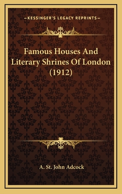 Famous Houses and Literary Shrines of London (1912) - Adcock, A St John