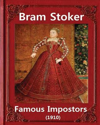 Famous imposters (1910), by Bram Stoker ( ILLUSTRATED ): Abraham "Bram" Stoker (8 November 1847 - 20 April 1912) - Stoker, Bram