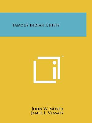 Famous Indian Chiefs - Moyer, John W.