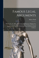 Famous Legal Arguments: Showing the Art, Skill, Tact, Genius and Eloquence Displayed by Our Greatest Advocates in the More Celebrated Trials of Modern Times, With Several Famous Cases on Circumstantial Evidence