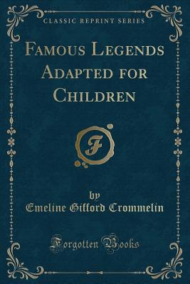 Famous Legends Adapted For Children (Classic Reprint) By Emeline ...