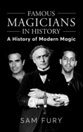 Famous Magicians in History: A History of Modern Magic
