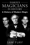 Famous Magicians in History: A History of Modern Magic