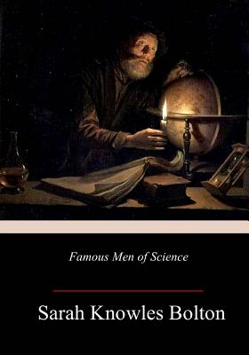 Famous Men of Science - Bolton, Sarah Knowles