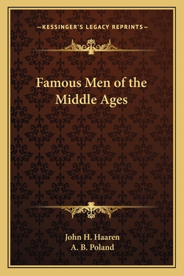 Famous Men of the Middle Ages - Haaren, John H, and Poland, A B