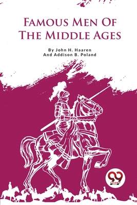 Famous Men Of The Middle Ages - Haaren, John H, and Poland, Addison B