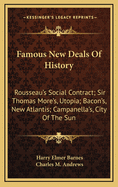 Famous New Deals of History: Rousseau's Social Contract; Sir Thomas More's, Utopia; Bacon's, New Atlantis; Campanella's, City of the Sun