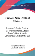 Famous New Deals of History: Rousseau's Social Contract; Sir Thomas More's, Utopia; Bacon's, New Atlantis; Campanella's, City of the Sun