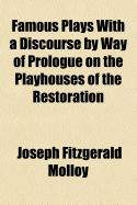 Famous Plays with a Discourse by Way of Prologue on the Playhouses of the Restoration