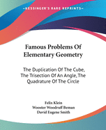 Famous Problems Of Elementary Geometry: The Duplication Of The Cube, The Trisection Of An Angle, The Quadrature Of The Circle