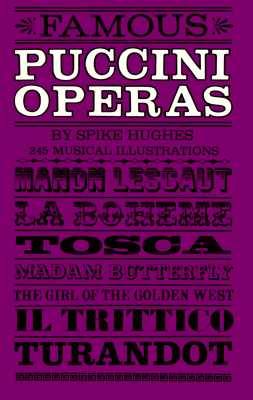 Famous Puccini Operas: An Analytical Guide for the Opera-Goer and Armchair Listener - Hughes, Spike