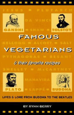 Famous Vegetarians & Their Favorite Recipes: Lives & Lore from Buddha to the Beatles - Berry, Rynn, and Kroll, Jack (Preface by)