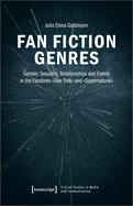 Fan Fiction Genres: Gender, Sexuality, Relationships and Family in the Fandoms Star Trek and Supernatural