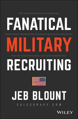 Fanatical Military Recruiting - The Five Traits of Ultra-High Performing Military Recruiters - Blount, J