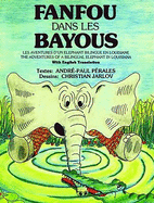 Fanfou Dans Les Bayou: Les Aventures d'Un Elephant Bilingue En Louisiane/The Adventures of a Bilingual Elephant in Louisiana