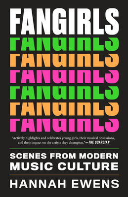 Fangirls: Scenes from Modern Music Culture - Ewens, Hannah