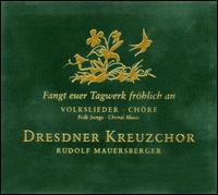 Fangt euer Tagwerk frhlich an - Dresden Kreuzchor (choir, chorus); Rudolf Mauersberger (conductor)