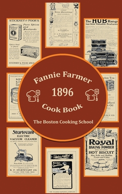 Fannie Farmer 1896 Cook Book: The Boston Cooking School - Farmer, Fannie Merritt