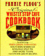 Fannie Flagg's Original Whistle Stop Cafe Cookbook - Flagg, Fannie