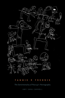 Fannie + Freddie: The Sentimentality of Posta 9/11 Pornography - Carroll, Amy Sara, and Rankine, Claudia (Foreword by)