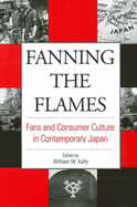 Fanning the Flames: Fans and Consumer Culture in Contemporary Japan