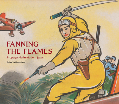 Fanning the Flames: Propaganda in Modern Japan - Ueda, Kaoru (Editor)