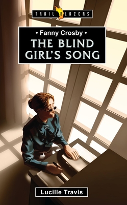 Fanny Crosby: The Blind Girl's Song - Travis, Lucille
