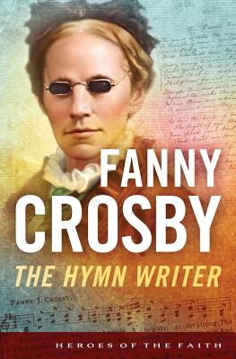 Fanny Crosby: The Hymn Writer - Ruffin, Bernard