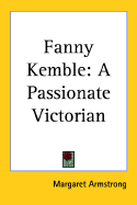 Fanny Kemble, a passionate Victorian - Armstrong, Margaret