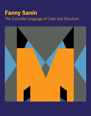 Fanny Sann: The Concrete Language of Color and Structure - Sann, Fanny, and Sokoloff, Ana (Introduction by), and Adams, Beverly (Text by)