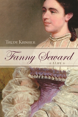 Fanny Seward: A Life - Krisher, Trudy