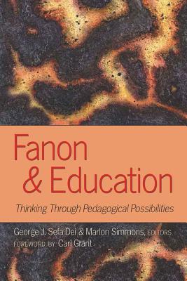 Fanon and Education: Thinking Through Pedagogical Possibilities - Steinberg, Shirley R, and Dei, George Jerry Sefa (Editor), and Simmons, Marlon (Editor)