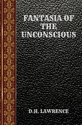 Fantasia of the Unconscious: By David Herbert Lawrence - Lawrence, David Herbert