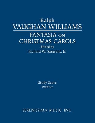 Fantasia on Christmas Carols: Study score - Vaughan Williams, Ralph, and Sargeant, Richard W, Jr. (Editor)