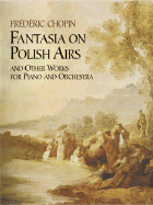 Fantasia on Polish Airs and Other Works for Piano and Orchestra - Chopin, Frederic