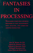Fantasies in Processing: Web-Based Computer Supported Processes in Data Management, Text Analysis, and Computer-Assisted Instruction - Weiner, John M, and Schuster, John H, and Horowitz, Roberta S