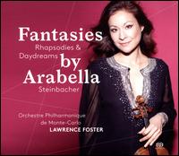Fantasies, Rhapsodies & Daydreams - Arabella Steinbacher (violin); Monte Carlo Philharmonic Orchestra; Lawrence Foster (conductor)