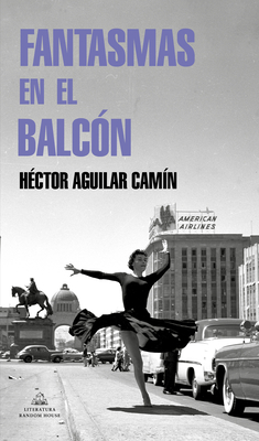 Fantasmas En El Balc?n / Ghosts in the Terrace - Aguilar Cam?n, H?ctor