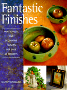 Fantastic Finishes: Paint Effects and Decorative Finishes for Over 30 Projects - Snellen, Nancy