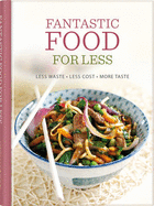 Fantastic Food for Less: Less Waste, Less Cost, More Taste