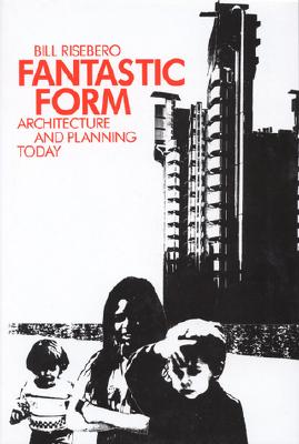 Fantastic Form: Architecture and Planning Today - Risebero, Bill