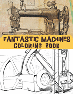 Fantastic Machines coloring book: vintage machines, Old engineering, steampunk machines and Classic retro devices.