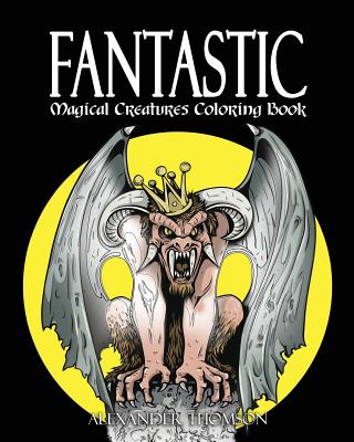 FANTASTIC MAGICAL CREATURES COLORING BOOK - Vol.1: Magical Creatures Coloring Book - Thomson, Harry, and Thomson, Potter, and Thomson, Alexander