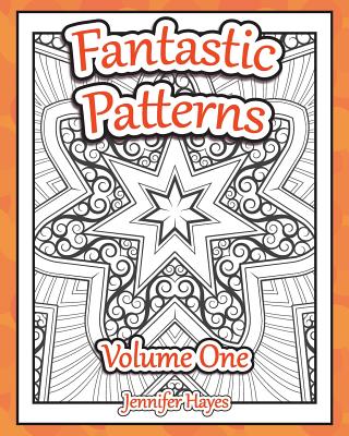 Fantastic Patterns: An adult coloring book featuring twenty-two original patterns and designs - Hayes, Jennifer