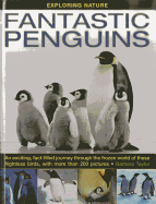 Fantastic Penguins: An Exciting, Fact-Filled Journey Through the Frozen World of These Flightless Birds, with More Than 200 Pictures