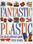 Fantastic Plastic: The Kitsch Collector's Guide