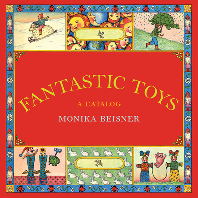 Fantastic Toys: A Catalog - Beisner, Monika
