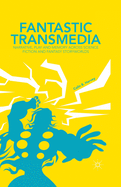 Fantastic Transmedia: Narrative, Play and Memory Across Science Fiction and Fantasy Storyworlds