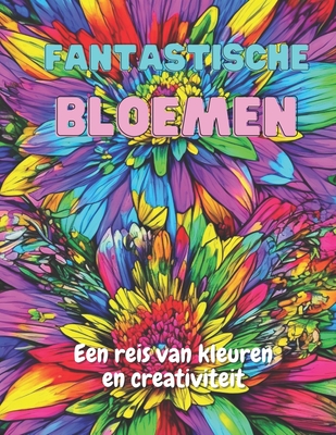 Fantastische Bloemen: Een Reis van Kleur en Creativiteit - Soares, Thiago